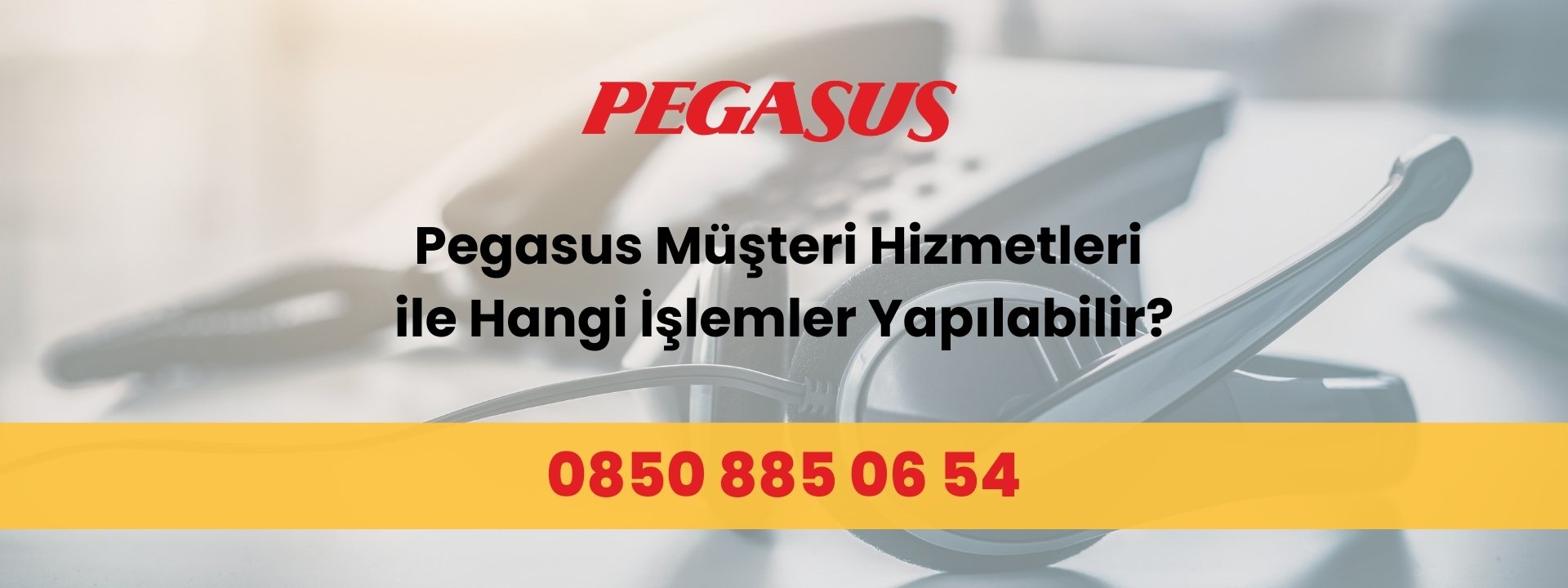 Pegasus Müşteri Hizmetleri ile Hangi İşlemler Yapılabilir?